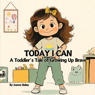 Today I Can: A Toddler's Tale of Growing Up Brave