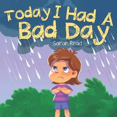 Today I had a Bad Day: (Positive Thinking For Kids, Children's Book Ages 3 5, Preschool, Kindergarten) - Read, Sarah