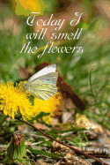 Today I will smell the flowers: 5 minute Gratefulness and Mindfulness Journal for Women (Butterfly)