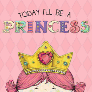Today I'll Be a Princess - Croyle, Paula