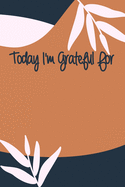 Today I'm Grateful For: A 90 days challenge to help you be more grateful for what you have