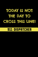 Today Is Not the Day to Cross This Line!: 911 Dispatchers Notebook