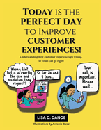 Today is the Perfect Day to Improve Customer Experiences!: Understanding how customer experiences go wrong, so yours can go right!