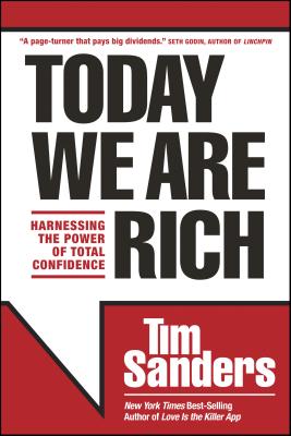 Today We Are Rich: Harnessing the Power of Total Confidence - Sanders, Tim