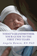 Today's Grandmother: Your Guide to the First Two Years: A lot has changed since you had your baby! The how-to book to become an active and engaged grandmother