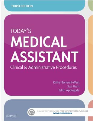 Today's Medical Assistant: Clinical & Administrative Procedures - Bonewit-West, Kathy, and Hunt, Sue, Ma, RN, CMA, and Applegate, Edith, MS