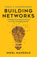 Today's Superpower - Building Networks: 7 Mindset Principles to Thrive in a Fast-Changing World