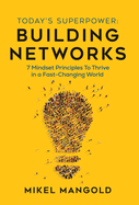 Today's Superpower - Building Networks: 7 Mindset Principles to Thrive in a Fast-Changing World