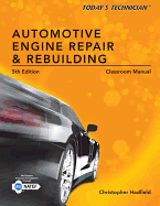 Today's Technician: Automotive Engine Repair & Rebuilding, Classroom Manual and Shop Manual, Spiral Bound Version