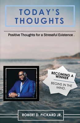 Today's Thoughts: Positive Thoughts for a Stressful Existence - Pickard, Robert D, Jr.