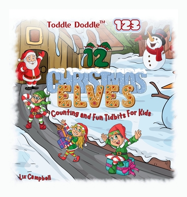 Toddle Doddle 123 - 12 Christmas Elves: Counting and Fun Tidbits Book for Kids - Campbell, Liz