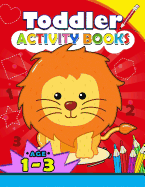 Toddler Activity Books Ages 1-3: Boys or Girls, for Their Fun Early Learning Alphabet, Number, Shape and Games
