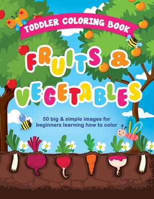 Toddler Coloring Book Fruits and Vegetables: 50 Big & Simple Images For Beginners Learning How To Color, Ages 2-4, 8.5 x 11 Inches (21.59 x 27.94 cm) - Coloring Books, Little Learners