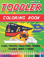 Toddler Coloring Book: Things That Go Coloring Book: Cars, Trucks, Motorcycle, Tractors, Trains, Planes, Ships & More, for kids & toddlers 3-8