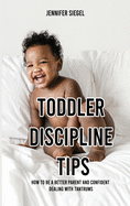 Toddler Discipline Tips: How to be a better parent and confident dealing with tantrums