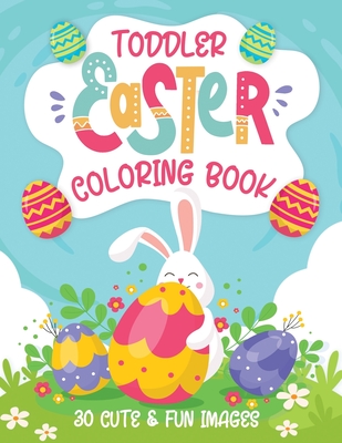 Toddler Easter Coloring Book: 30 Cute & Fun Images, Kids Ages 2-4 - Coloring Books, Little Learners
