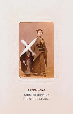 Toddler Hunting: And Other Stories - Kono, Taeko, and North, Lucy (Translated by)