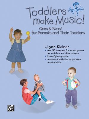 Toddlers Make Music! Ones & Twos!: For Parents and Their Toddlers - Kleiner, Lynn