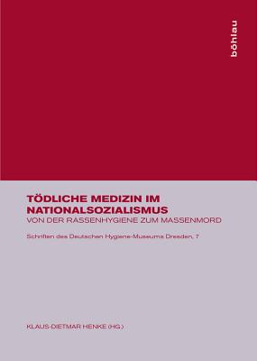 Todliche Medizin Im Nationalsozialismus: Von Der Rassenhygiene Zum Massenmord - Henke, Klaus-Dietmar (Editor)