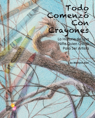 Todo Comenz? Con Crayones: La Historia de Una Nia Quien Creci? Para Ser Artista - Barr, Marilynn