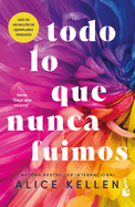 Todo Lo Que Nunca Fuimos / All That We Never Were (Spanish Edition)