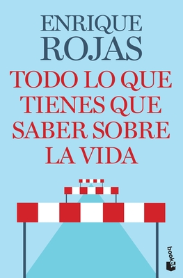 Todo Lo Que Tienes Que Saber Sobre La Vida - Rojas, Enrique