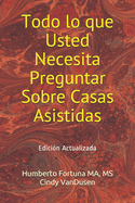 Todo lo que Usted Necesita Preguntar Sobre Casas Asistidas: Edici?n Actualizada