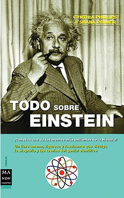 Todo Sobre Einstein - Priwer, Shana, and Phillips, Cynthia, Dr., PH.D., and Crespo, Pedro (Translated by)