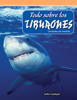 Todo Sobre Los Tiburones: Unidades de Medida - Lockyer, John