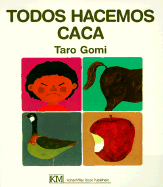 Todos Hacemos Caca - Gomi, Taro, and Iribarren, Leopoldo (Translated by)