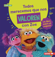 Todos Merecemos Que Nos Valoren Con Zoe (Everyone Has Value with Zoe): Un Libro Sobre El Respeto (a Book about Respect)