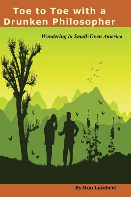 Toe to Toe With a Drunken Philosopher: Wondering in Small Town America - Lambert, Ron