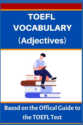 TOEFL VOCABULARY (Adjectives): Based on the Official Guide to the TOEFL Test - Mustafaoglu, A, and Allans, Robert