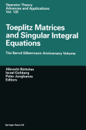 Toeplitz Matrices and Singular Integral Equations: The Bernd Silbermann Anniversary Volume
