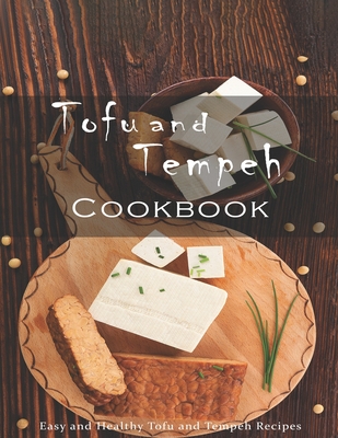 Tofu and Tempeh Cookbook: Easy and Healthy Tofu and Tempeh Recipes - Stone, John