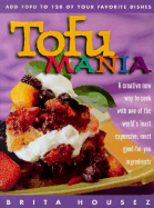 Tofu Mania: Add Tofu to 120 of Your Favorite Dishes - Housez, Brita