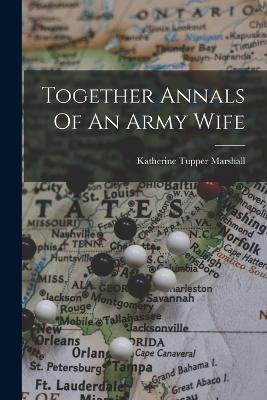 Together Annals Of An Army Wife - Marshall, Katherine Tupper