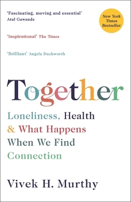 Together: Loneliness, Health and What Happens When We Find Connection - Murthy, Vivek H