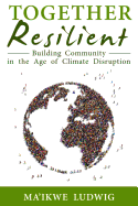 Together Resilient: Building Community in the Age of Climate Disruption