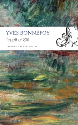 Together Still - Bonnefoy, Yves, and Rogers, Hoyt (Translated by)