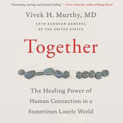 Together: The Healing Power of Human Connection in a Sometimes Lonely World - Murthy, Vivek (Read by)