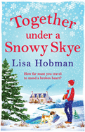 Together Under A Snowy Skye: Escape to the Isle of Skye for a festive, romantic read from Lisa Hobman