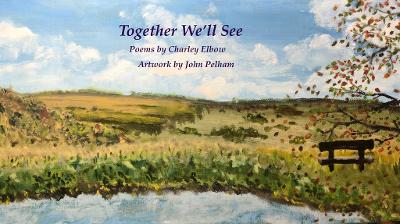 Together We'll See: A Book of Pictures and Poems - Elbow, Charley, and Pelham, John (Cover design by)