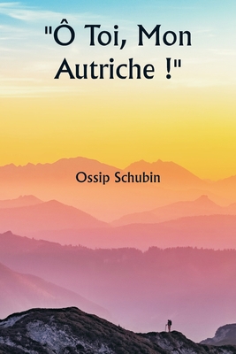 ? Toi, Mon Autriche ! - Schubin, Ossip