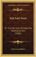 Toil and Trust: Or the Life Story of Patty the Workhouse Girl (1860)