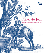 Toiles de Jouy: French Printed Cottons 1760-1830