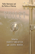 Toilet: Public Restrooms and the Politics of Sharing
