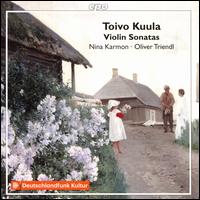 Toivo Kuula: Violin Sonatas - Nina Karmon (violin); Oliver Triendl (piano)