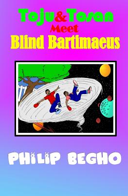 Toju & Tosan Meet Blind Bartimaeus: Bible Land Series - Begho, Philip