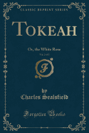 Tokeah, Vol. 2 of 2: Or, the White Rose (Classic Reprint)